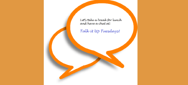 Talk It Up Tuesdays…let’s break over lunch!